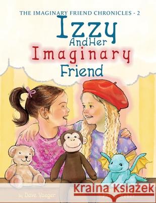Izzy and Her Imaginary Friend Penny Weber Dave Yaeger 9781966025047 Dave Yaeger - książka
