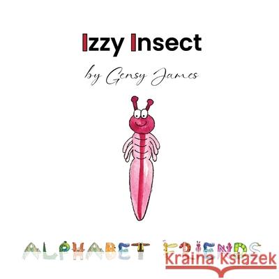 Izzy Insect: The Epic Tale of an Interesting Adventure Gensy James Amurtha Godage 9781968704087 Gensy James - książka