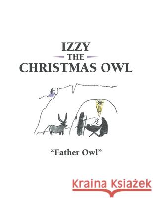 Izzy the Christmas Owl Father Owl 9781480892668 Archway Publishing - książka