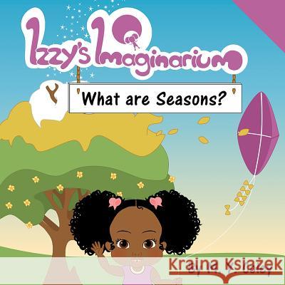 Izzy's Imaginarium: What are Seasons? Coley, M. y. 9781983417627 Createspace Independent Publishing Platform - książka
