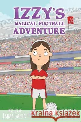Izzy's Magical Football Adventure Cork Edition Emma Larkin 9781916191327 Rebel in Kerry Press - książka