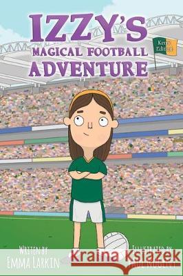 Izzy's Magical Football Adventure Kerry Edition Emma Larkin 9781916191341 Rebel in Kerry Press - książka