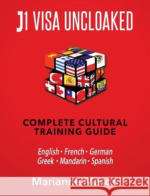 J1 VISA UNCLOAKED - Complete Cultural Training Guide: English - French - German - Greek - Mandarin - Spanish Mason, Marianne 9781461035367 Createspace - książka