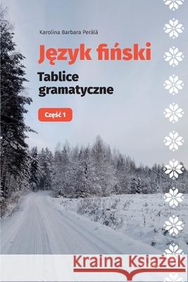 Język fiński: Tablice gramatyczne: Częśc 1 Karolina Barbara Per?l? 9789526562124 Karolina Barbara Perala - książka