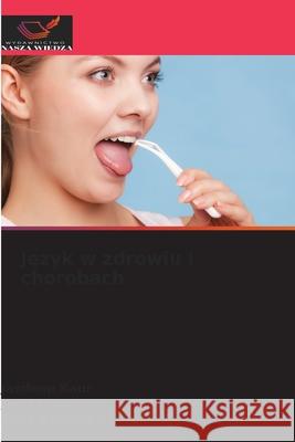 Język w zdrowiu i chorobach Jasdeep Kaur Jyoti Mago Daya Kaustubh Jangam 9786209224485 Wydawnictwo Nasza Wiedza - książka