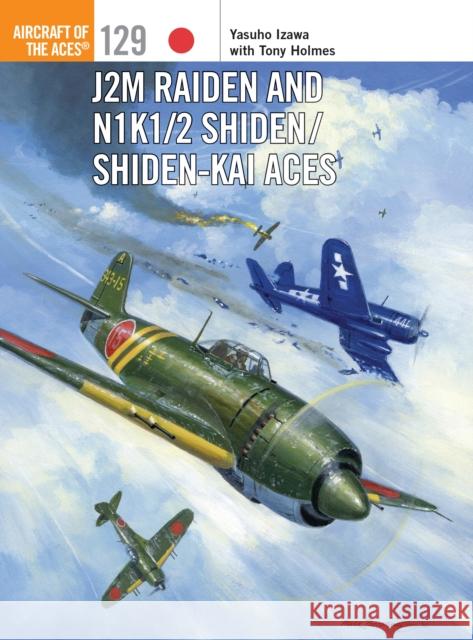 J2M Raiden and N1K1/2 Shiden/Shiden-Kai Aces Yasuho Izawa Jim Laurier 9781472812612 Osprey Publishing (UK) - książka