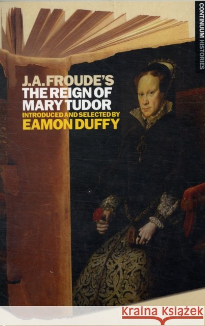 J.A. Froude's the Reign Mary Tudor Duffy, Eamon 9781441186850  - książka