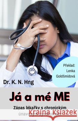 Já a Mé Me: Zapas Lekarky S Chronickym Unavovym Syndromem Hng, Dr Kn 9781983448423 Createspace Independent Publishing Platform - książka
