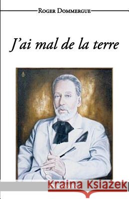 J'ai mal de la terre Dommergue, Roger 9781911417118 Omnia Veritas Ltd - książka