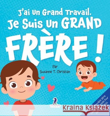 J'ai Un Grand Travail. Je Suis Un Grand Fr?re!: Un Livre D'Affirmations Positives Sur L'Arriv?e D'Un Petit Fr?re ou D'Une Petite Soeur (2 ? 4 Ans) Suzanne T. Christian Two Little Ravens 9781968080167 Two Ravens Books LLC - książka