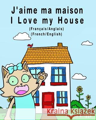 J'aime ma maison - I Love my House: Édition bilingue - Français/Anglais Briggs, Antony 9781981322176 Createspace Independent Publishing Platform - książka