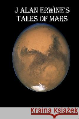 J Alan Erwine's Tales of Mars J. Alan Erwine 9781533595287 Createspace Independent Publishing Platform - książka