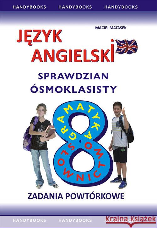 J. angielski- Sprawdzian 8-klasisty. Zad. powtór. Matasek Maciej 9788360238707 Handy Books Studio - książka