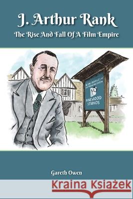 J. Arthur Rank - The Rise and Fall of His Film Empire Gareth Owen 9781629338156 BearManor Media - książka