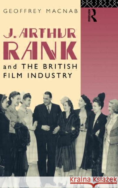 J. Arthur Rank and the British Film Industry Geoffrey Macnab 9780415072724 Routledge - książka