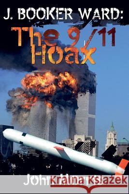 J. Booker Ward: The 9/11 Hoax John Morris 9781546310495 Createspace Independent Publishing Platform - książka