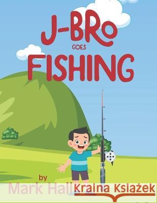 J-Bro goes Fishing Mark Hall   9781960499066 Kids Book Press - książka