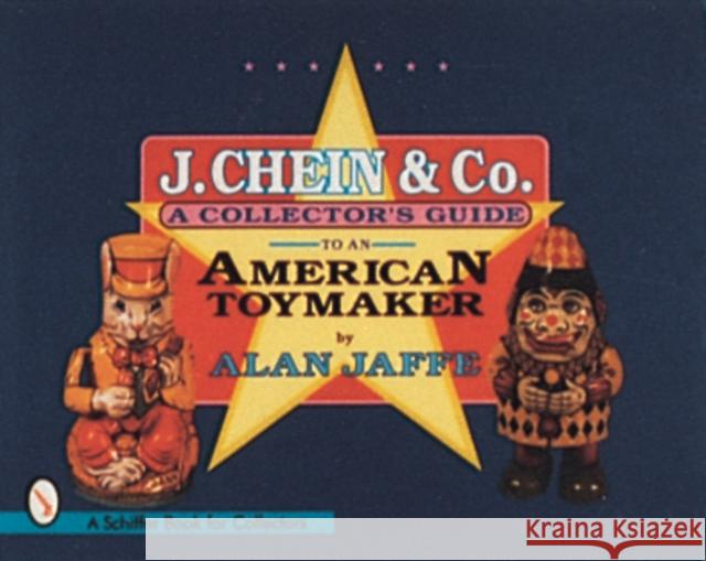J. Chein & Co.: A Collector's Guide to an American Toymaker Jaffe, Alan 9780764301186 Schiffer Publishing - książka