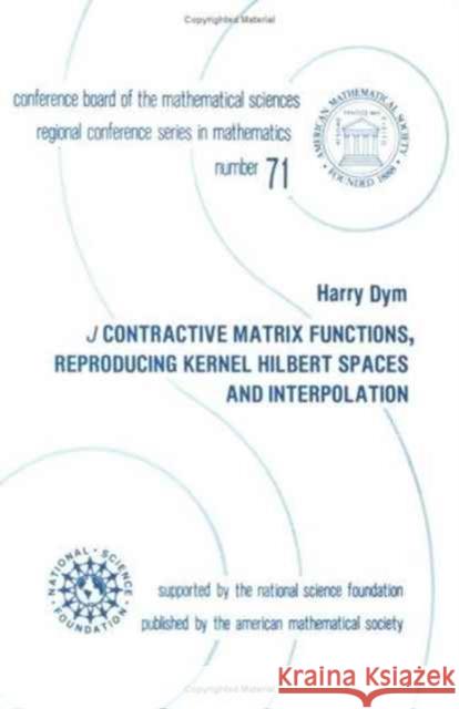 $J$ Contractive Matrix Functions, Reproducing Kernel Hilbert Spaces and Interpolation Harry Dym 9780821807224 AMERICAN MATHEMATICAL SOCIETY - książka