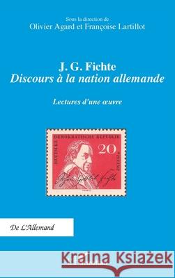 J. G. Fichte - Discours ? la nation allemande: Lectures d'une oeuvre Olivier Agard Fran?oise Lartillot 9782336568300 Editions L'Harmattan - książka