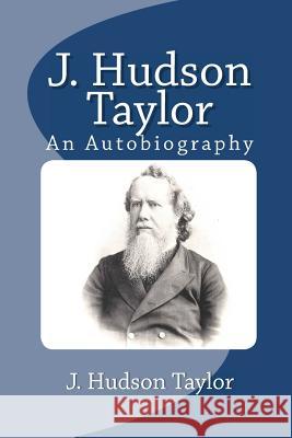 J. Hudson Taylor: An Autobiography J. Hudson Taylor 9781611043303 Readaclassic.com - książka
