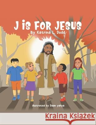 J Is for Jesus Katrina L Dodd, Daan Yahya 9781728360591 Authorhouse - książka