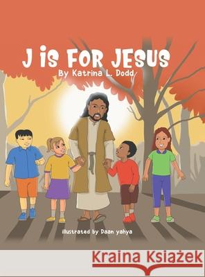 J Is for Jesus Katrina L Dodd, Daan Yahya 9781728360614 Authorhouse - książka