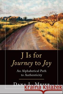 J Is for Journey to Joy Dana L Meier 9781646452842 Redemption Press - książka