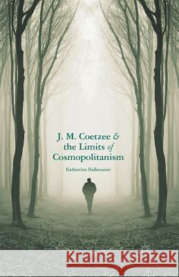 J. M. Coetzee and the Limits of Cosmopolitanism Hallemeier, K. 9781349469284 Palgrave MacMillan - książka