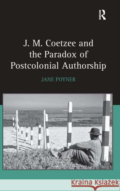 J. M. Coetzee and the Paradox of Postcolonial Authorship Poyner, Jane 9780754654629 Ashgate Publishing Limited - książka