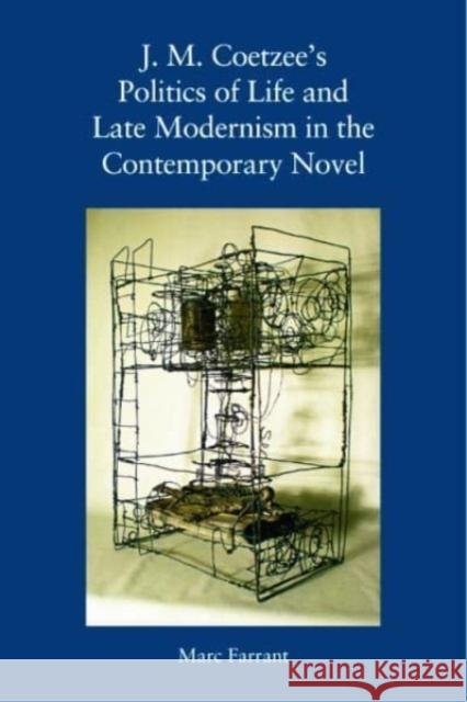 J. M. Coetzee's Politics of Life and Late Modernism in the Contemporary Novel Marc Farrant 9781399507783 Edinburgh University Press - książka