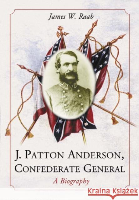 J. Patton Anderson, Confederate General: A Biography Raab, James W. 9780786417667 McFarland & Company - książka