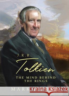 J. R. R. Tolkien: The Mind Behind the Rings Mark Horne 9780785296461 Thomas Nelson - książka