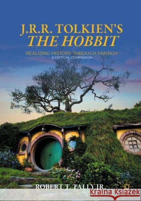 J. R. R. Tolkien's the Hobbit: Realizing History Through Fantasy: A Critical Companion Tally Jr, Robert T. 9783031112652 Springer International Publishing AG - książka