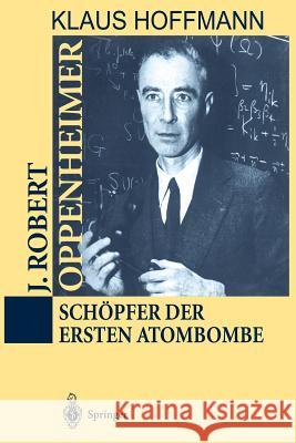 J. Robert Oppenheimer: Schöpfer Der Ersten Atombombe Hoffmann, Klaus 9783642633645 Springer - książka