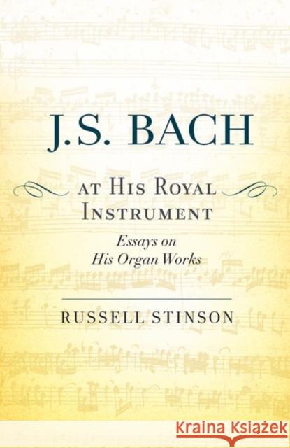 J. S. Bach at His Royal Instrument: Essays on His Organ Works Russell Stinson 9780190674410 Oxford University Press, USA - książka