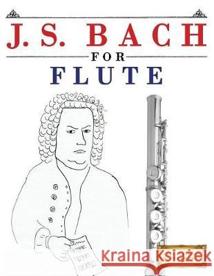 J. S. Bach for Flute: 10 Easy Themes for Flute Beginner Book Easy Classical Masterworks 9781974282562 Createspace Independent Publishing Platform - książka