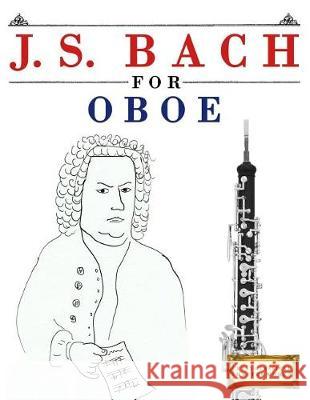J. S. Bach for Oboe: 10 Easy Themes for Oboe Beginner Book Easy Classical Masterworks 9781974282531 Createspace Independent Publishing Platform - książka