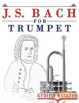 J. S. Bach for Trumpet: 10 Easy Themes for Trumpet Beginner Book Easy Classical Masterworks 9781974282494 Createspace Independent Publishing Platform - książka
