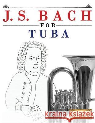 J. S. Bach for Tuba: 10 Easy Themes for Tuba Beginner Book Easy Classical Masterworks 9781974282746 Createspace Independent Publishing Platform - książka