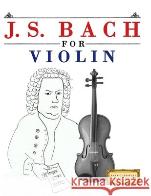 J. S. Bach for Violin: 10 Easy Themes for Violin Beginner E. C. Masterworks 9789974940031 E. C. Masterworks - książka