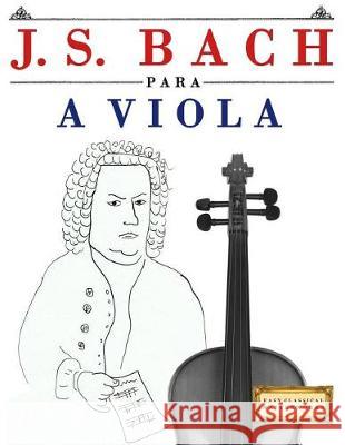 J. S. Bach Para a Viola: 10 Pe Easy Classical Masterworks 9781974354658 Createspace Independent Publishing Platform - książka