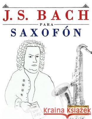 J. S. Bach Para Saxof Easy Classical Masterworks 9781974354146 Createspace Independent Publishing Platform - książka