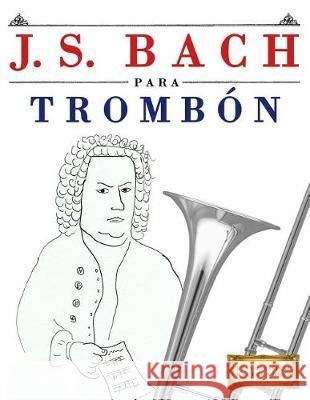 J. S. Bach Para Tromb Easy Classical Masterworks 9781974354139 Createspace Independent Publishing Platform - książka