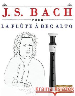 J. S. Bach Pour La FL Easy Classical Masterworks 9781974282807 Createspace Independent Publishing Platform - książka