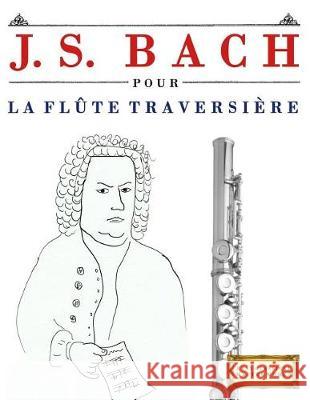 J. S. Bach Pour La FL Easy Classical Masterworks 9781974282883 Createspace Independent Publishing Platform - książka