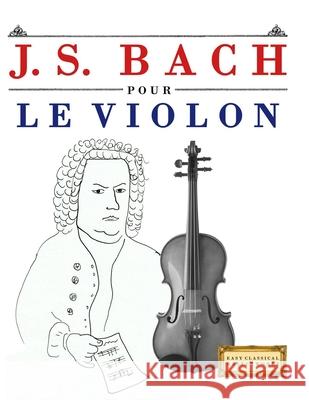 J. S. Bach pour le Violon: 10 pi?ces faciles pour le Violon d?butant livre E. C. Masterworks 9789974940383 E. C. Masterworks - książka