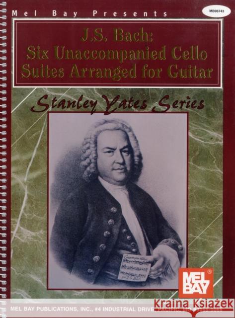 J. S. Bach: Six Unaccompanied Cello Suites Arranged for Guitar Bach, Johann Sebastian 9780786629664 Mel Bay Publications - książka