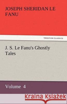J. S. Le Fanu's Ghostly Tales  9783842448353 tredition GmbH - książka