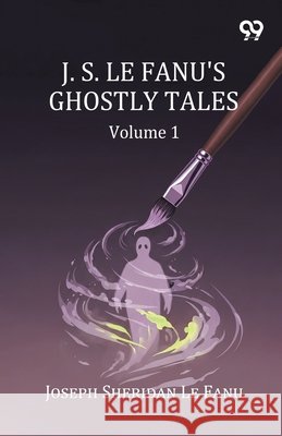 J. S. Le Fanu's Ghostly Tales: Volume 1 Fanu, Joseph Sheridan Le 9789377506780 Double 9 Books - książka
